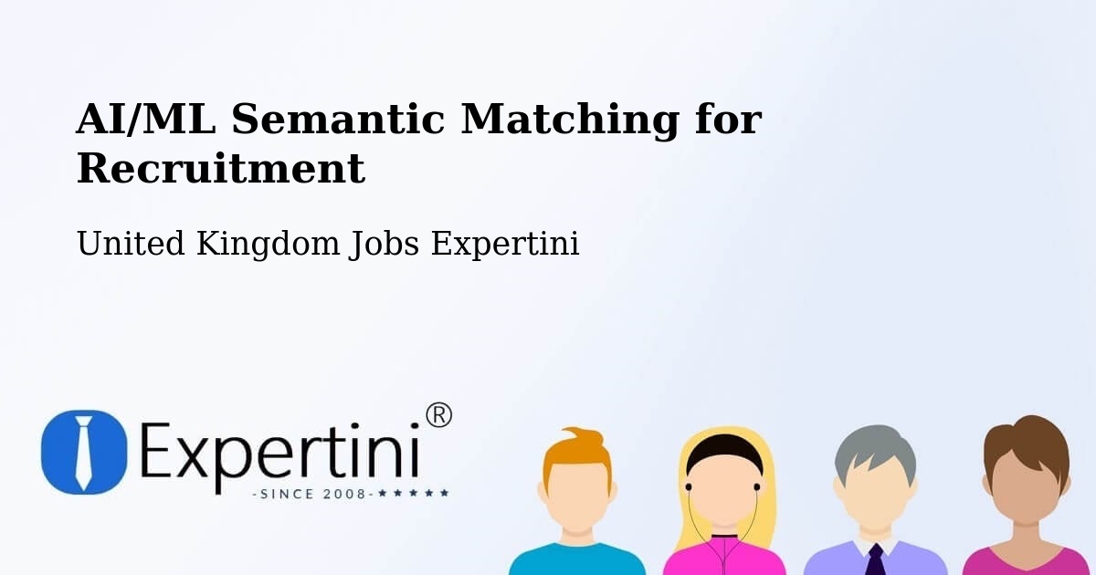 AI/ML Semantic Matching for Recruitment - United Kingdom Jobs Expertini